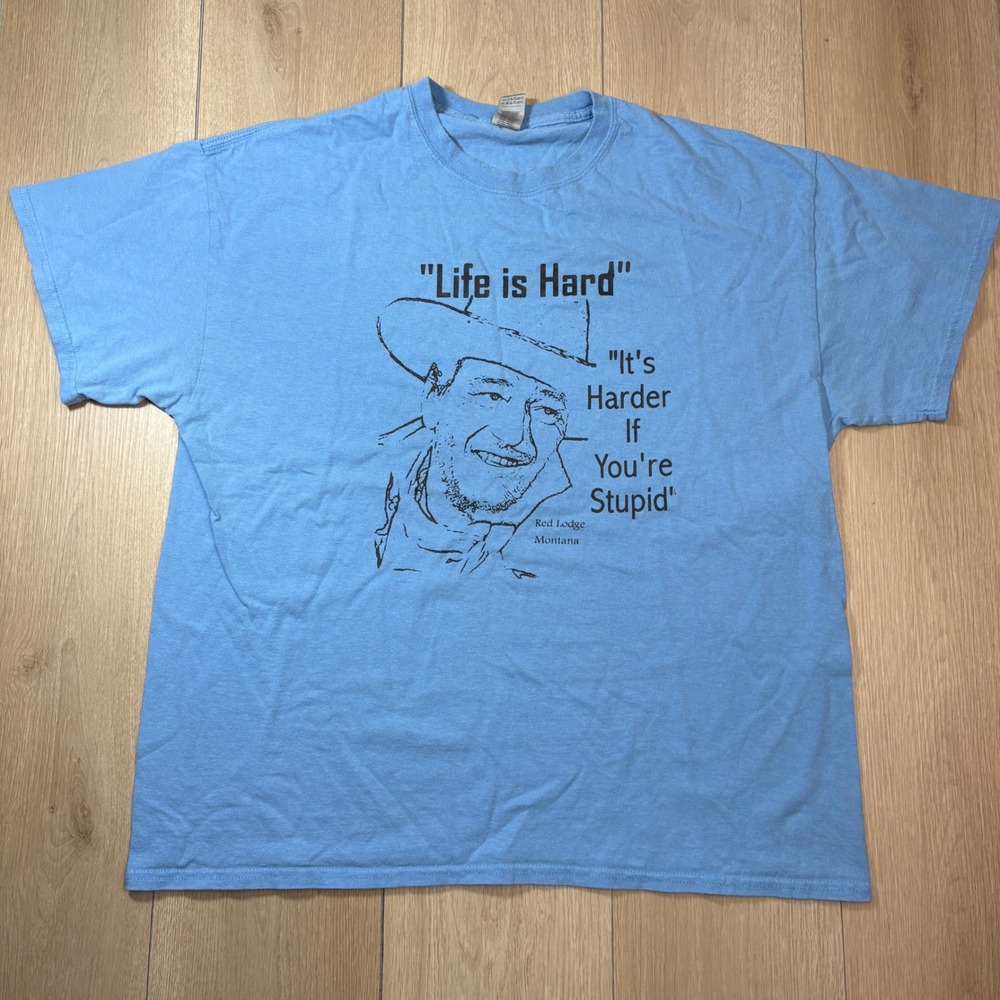 Life is Hard Harder If Stupid People John Wayne Red Lodge Montana T-Shirt Men XL